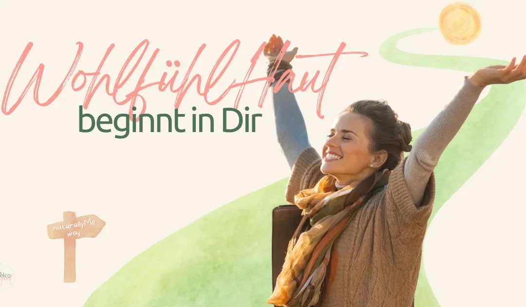 Der erste Schritt zu Deiner WohlfühlHaut: be a naturallyMe