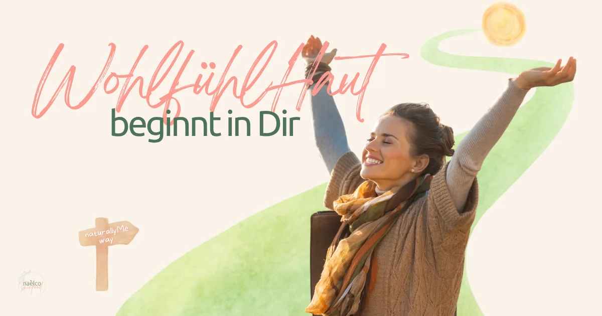 Der erste Schritt zu Deiner WohlfuehlHaut be a naturallyMe Haut verstehen naelco skinfood.webp
