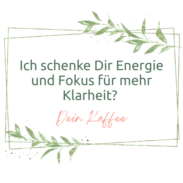 Ich schenke Dir Energie und Fokus fr mehr Klarheit Dein Kaffee naelco skinfood magische Reich der Pflanzen